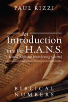 An Introduction into the H.A.N.S. (Hebrew Alph-Bet Numbering System): Biblical Numbers 1478780991 Book Cover