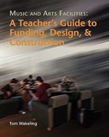 Music and Arts Facilities: A Teacher's Guide to Funding, Design, and Construction 1434832643 Book Cover