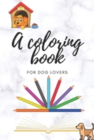 A Coloring Book: For Dog Lovers B08763BQCZ Book Cover