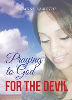Praying to God for the Devil 1632681951 Book Cover