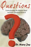 Questions: Understanding the Human Mind and How Questions Focus it 1500670006 Book Cover