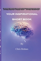 The Battle of The Mind: Your Inspirational Short Book 1678198293 Book Cover