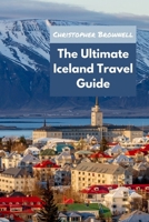 The Ultimate Iceland Travel Guide: Unleashing the Wonders of Iceland for 2023 B0BZFNVY68 Book Cover