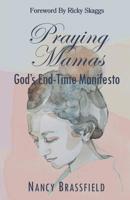 Praying Mamas: God's End-Time Manifesto 1092297065 Book Cover
