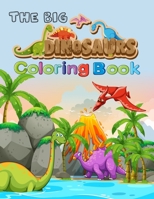 The Big Dinosaurs Coloring Book: Fantastic Jumbo Dinosaur Coloring Book for Boys, Girls, Toddlers, Preschoolers, Kids 3-8, 6-8 Dinosaur activity Books 40 Dinosours Coloring Page Color 1698896174 Book Cover