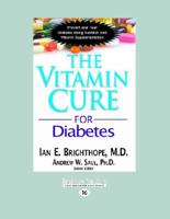 The Vitamin Cure for Diabetes: Prevent and Treat Diabetes Using Nutrition and Vitamin Supplementation 1459671066 Book Cover
