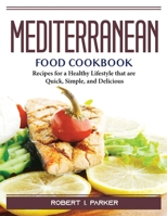 Mediterranean Food Cookbook: Recipes for a Healthy Lifestyle that are Quick, Simple, and Delicious 1804388904 Book Cover