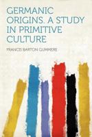 Germanic Origins. a Study in Primitive Culture 1240909144 Book Cover