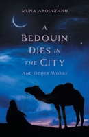 A Bedouin Dies in the City: And Other Works 1039165435 Book Cover