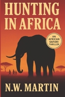 Hunting in Africa: An African Safari Thriller B0G5PKPZZG Book Cover