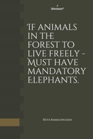 If animals in the forest to live freely - Must have mandatory Elephants.: Shivoham B089D19GDD Book Cover