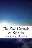 The Five Crystals of Kriolus 1494972883 Book Cover