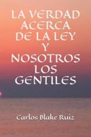 LA VERDAD ACERCA DE LA LEY Y NOSOTROS LOS GENTILES 1730722938 Book Cover