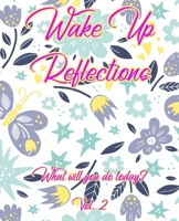 Wake Up Reflections What Will You Do Today? Vol. 2 1726272273 Book Cover