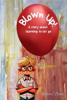 Blown Up: A story about learning to let go B0DYY5YXV5 Book Cover