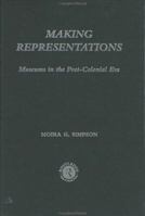 Making Representations: Museums in the Post-Colonial Era (Heritage: Care-Preservation Management) 0415067863 Book Cover