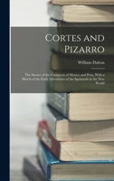 Cortes and Pizarro: The Stories of the Conquests of Mexico and Peru, with a Sketch of the Early Adventures of the Spainards in the New World - Primary Source Edition 1016979959 Book Cover