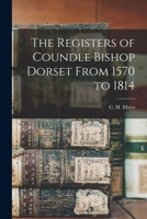 The Registers of Coundle Bishop Dorset From 1570 to 1814 101791754X Book Cover