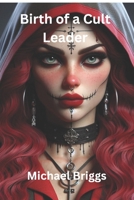 Birth of a Cult Leader B0F2FZ825P Book Cover