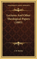 Lectures and Other Theological Papers 0548730873 Book Cover