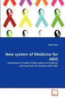 New system of Medicine for AIDS: Integration of Indian Tribal system of medicine and Ayurveda for dealing with AIDS 3639365259 Book Cover