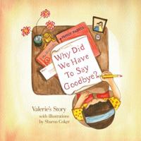 Why Did We Have to Say Goodbye? Valerie's Story 0990883809 Book Cover