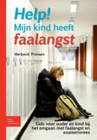 Help! Mijn Kind Heeft Faalangst: Gids Voor Ouder En Kind Bij Het Omgaan Met Faalangst En Examenvrees 9031383317 Book Cover