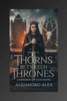 Thorns Between Thrones: A Kingdom of Ruin Novel (Daughter of Ruin A Queen Reborn) B0G4WCTH6M Book Cover