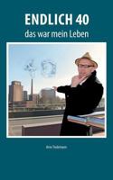 Endlich 40: –  das war mein Leben! 3735720099 Book Cover