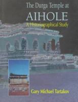 The Durga Temple at Aihole: A Historiographical Study 0195633725 Book Cover