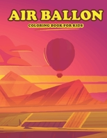 Air Ballon Coloring Book for Kids: Amazing Air Baloon Coloring Book for Your Son Daughters. Baloon Coloring Book for Kids B092PG45ZS Book Cover