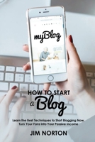 How to start a Blog: Learn the Best Techniques to Start Blogging Now. Turn Your Fans into Your Passive Income 9564023629 Book Cover