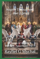 Angels Throughout the Ages: A Series of Angelic & Demonic Apparitions Part 1 1671362446 Book Cover