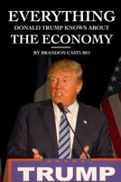 Everything Donald Trump Knows About the Economy 0359346685 Book Cover