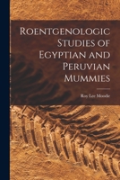 Roentgenologic studies of Egyptian and Peruvian mummies, 1015208967 Book Cover