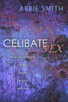 Celibate Sex: Musings on Being Loved, Single, Twisted, and Holy 1612913539 Book Cover