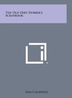 The Old Dirt Dobber's Scrapbook 0548386374 Book Cover