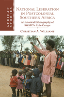 National Liberation in Postcolonial Southern Africa: A Historical Ethnography of Swapo's Exile Camps 1107492025 Book Cover