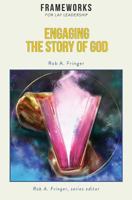 Engaging the Story of God: Frameworks for Lay Leadership 1563448912 Book Cover