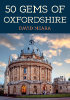 50 Gems of Oxfordshire: The History  Heritage of the Most Iconic Places 1398109525 Book Cover