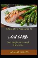 Alternative Measures To Low Carb For Beginners And Dummies B09HP56CJY Book Cover