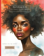 Black Woman To Be: The Black Woman Agenda (14): Letters For My Sister B0F38VHLJF Book Cover