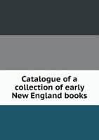 Catalogue of a Collection of Early New England Books 0530937468 Book Cover