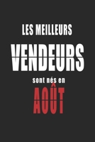 Les Meilleurs Vendeurs sont nés en Août carnet de notes: Carnet de note pour les Vendeurs nés en Août cadeaux pour un ami, une amie, un collègue ou ... de la famille né en Août B083XVF1J6 Book Cover