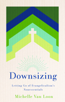 Downsizing: Letting Go of Evangelicalism’s Nonessentials 0802884628 Book Cover