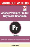 Adobe Premiere Pro CC Keyboard Shortcuts. 1543227902 Book Cover