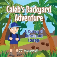Caleb's Backyard Adventure: A Journey of Honesty and Courage 1961993333 Book Cover