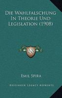 Die Wahlfalschung In Theorie Und Legislation (1908) 1160079595 Book Cover