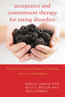 Acceptance and Commitment Therapy for Eating Disorders: A Process-Focused Guide to Treating Anorexia and Bulimia (Professional) 1572247339 Book Cover