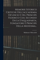 Memorie Istorico Critiche Dell'accademia De'lincei E Del Principe Federico Cesi, Secondo Duca D'aquasparta, Fondatore E Principe Della Medesima... 1017264619 Book Cover